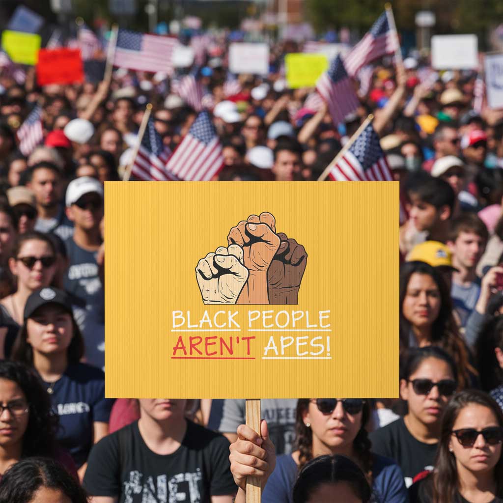 Black People Aren't Apes Protest Sign Anti-Racist Statement TS14 Horizontal 18