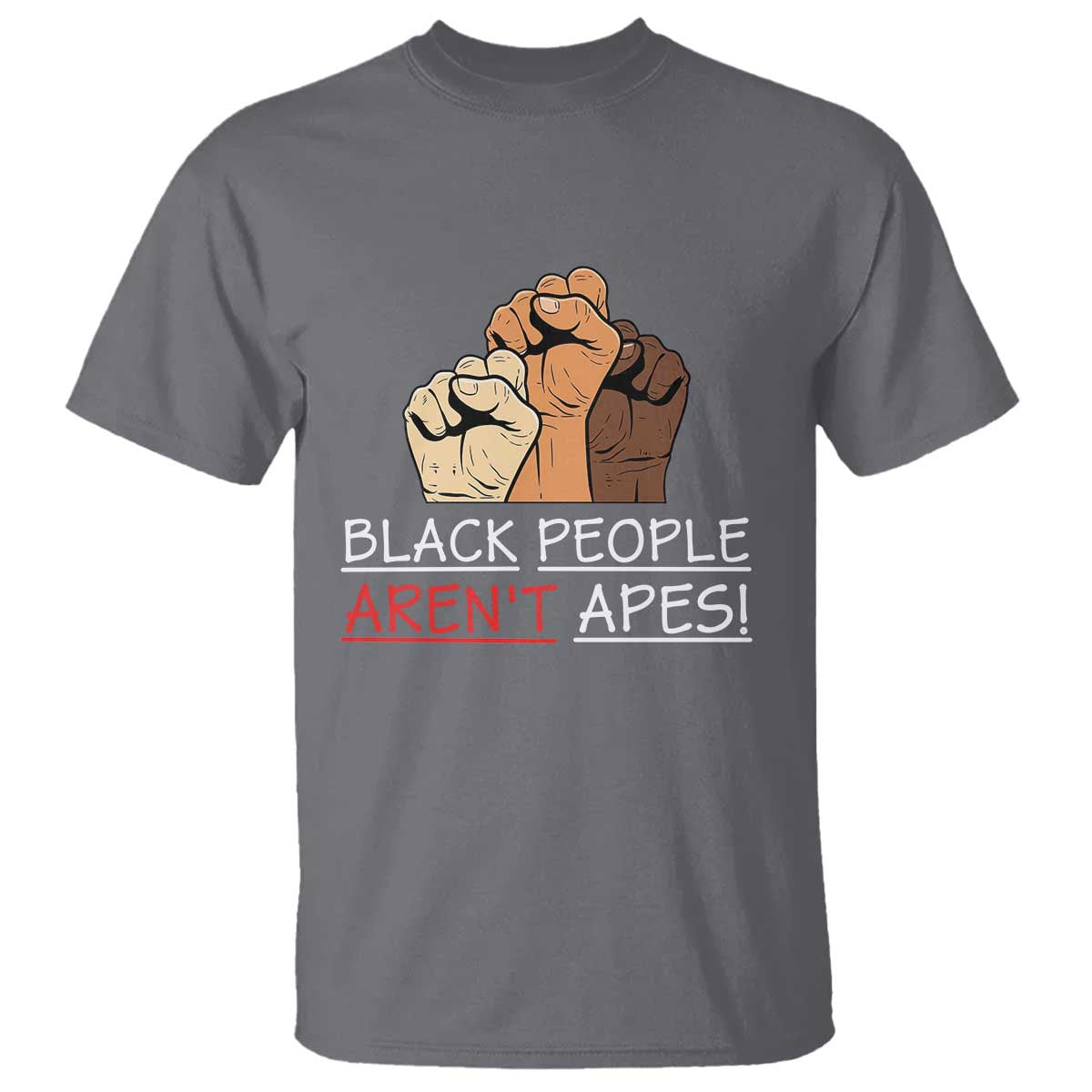 Black People Aren't Apes T Shirt Anti-Racist Statement TS14 Charcoal Print Your Wear