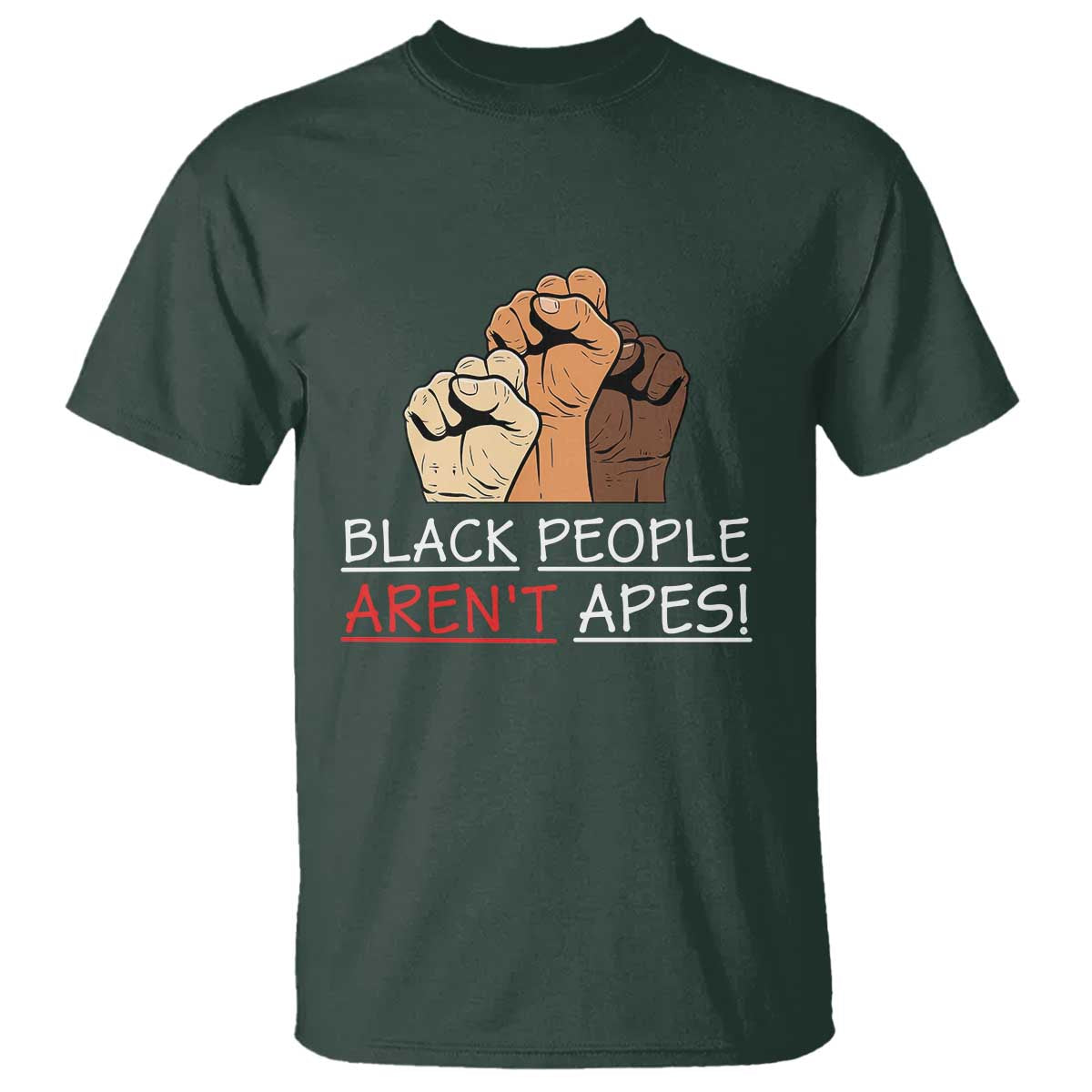 Black People Aren't Apes T Shirt Anti-Racist Statement TS14 Dark Forest Green Print Your Wear