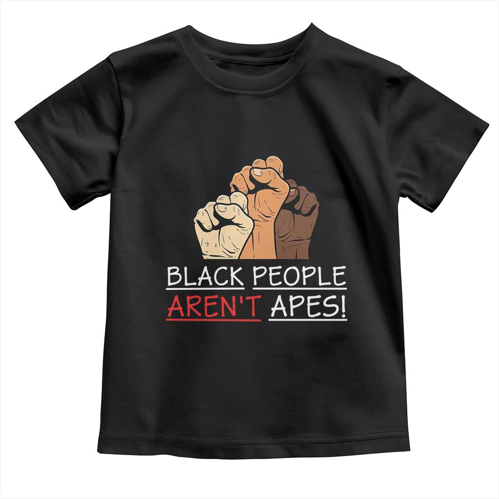 Black People Aren't Apes Toddler T Shirt Anti-Racist Statement TS14 Black Print Your Wear