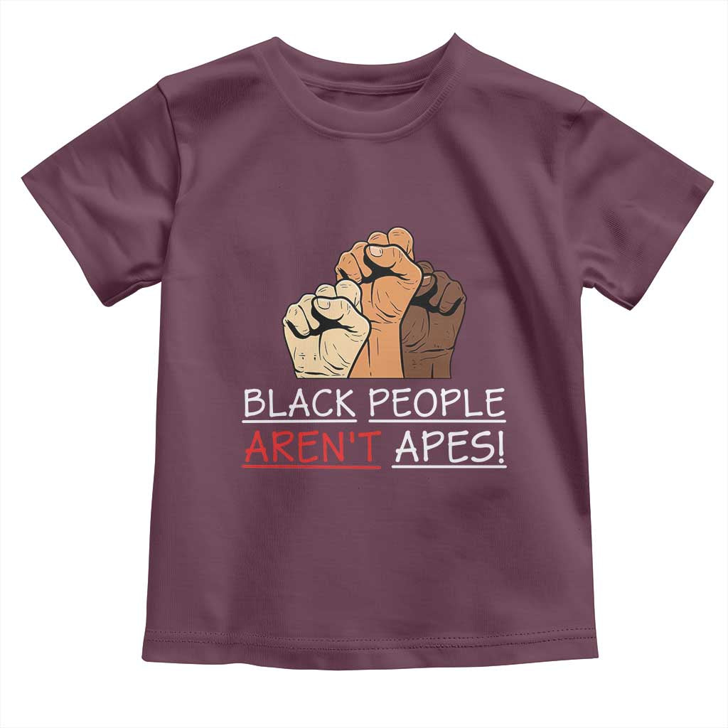 Black People Aren't Apes Toddler T Shirt Anti-Racist Statement TS14 Maroon Print Your Wear