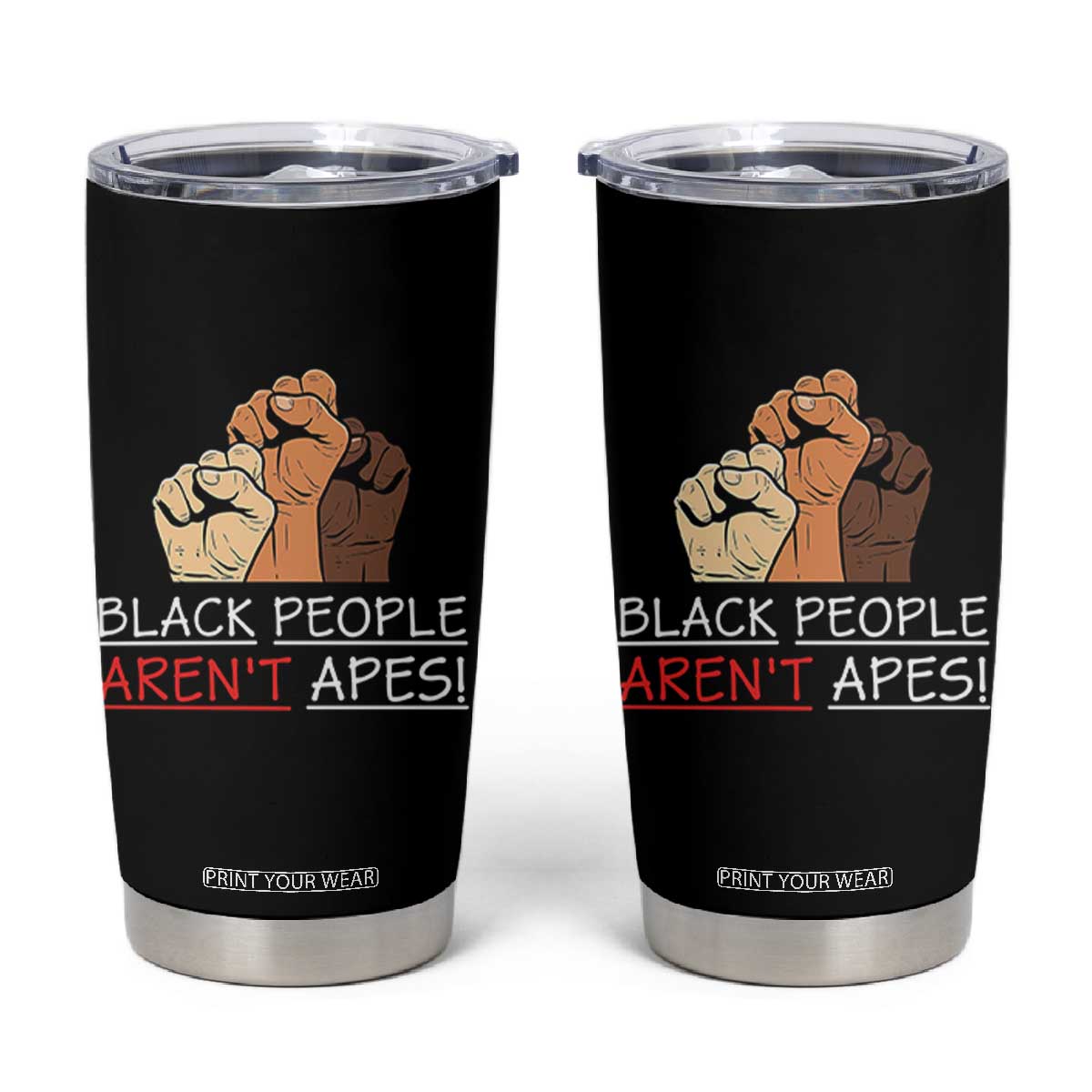 Black People Aren't Apes Tumbler Cup Anti-Racist Statement TS14 Black Print Your Wear