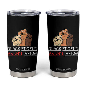 Black People Aren't Apes Tumbler Cup Anti-Racist Statement TS14 Black Print Your Wear