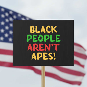 Black People Aren't Apes Protest Sign Anti Racist Protest TS14 Horizontal 18" × 24" Black Print Your Wear