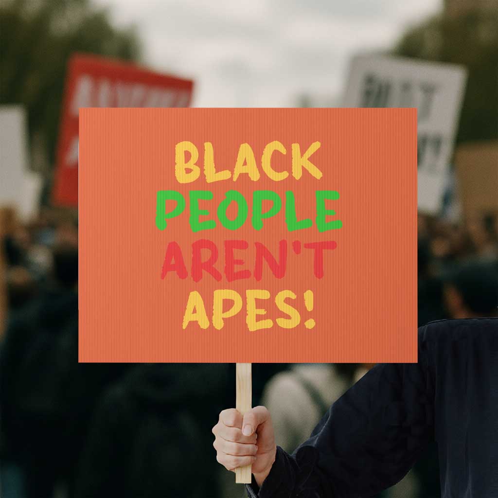 Black People Aren't Apes Protest Sign Anti Racist Protest TS14 Horizontal 18
