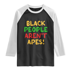 Black People Aren't Apes Raglan Shirt Anti Racist Protest TS14 Black White Print Your Wear