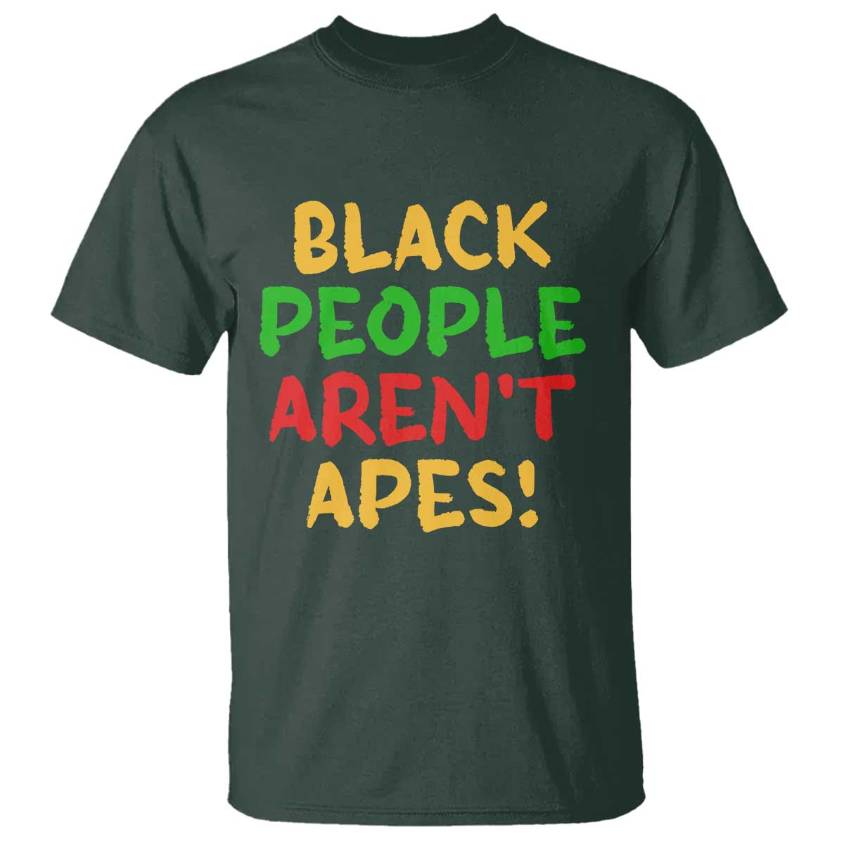 Black People Aren't Apes T Shirt Anti Racist Protest TS14 Dark Forest Green Print Your Wear