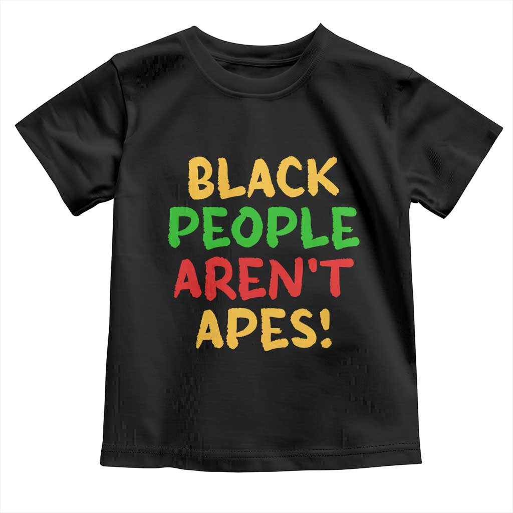 Black People Aren't Apes Toddler T Shirt Anti Racist Protest TS14 Black Print Your Wear
