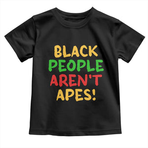 Black People Aren't Apes Toddler T Shirt Anti Racist Protest TS14 Black Print Your Wear
