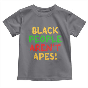 Black People Aren't Apes Toddler T Shirt Anti Racist Protest TS14 Charcoal Print Your Wear