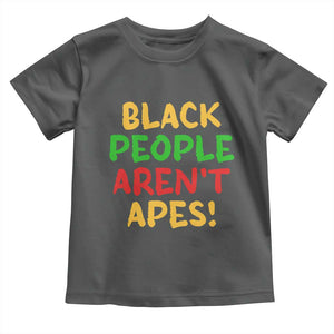 Black People Aren't Apes Toddler T Shirt Anti Racist Protest TS14 Dark Heather Print Your Wear