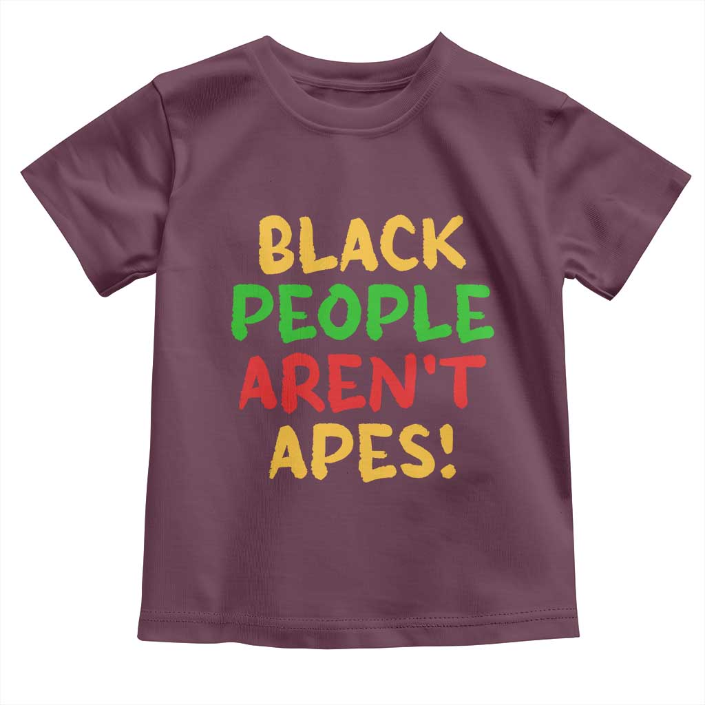 Black People Aren't Apes Toddler T Shirt Anti Racist Protest TS14 Maroon Print Your Wear