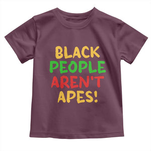 Black People Aren't Apes Toddler T Shirt Anti Racist Protest TS14 Maroon Print Your Wear