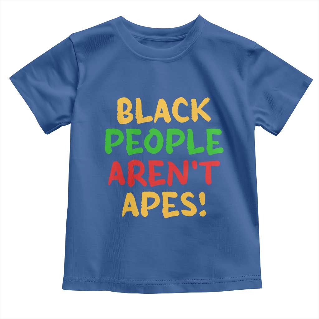 Black People Aren't Apes Toddler T Shirt Anti Racist Protest TS14 Royal Blue Print Your Wear