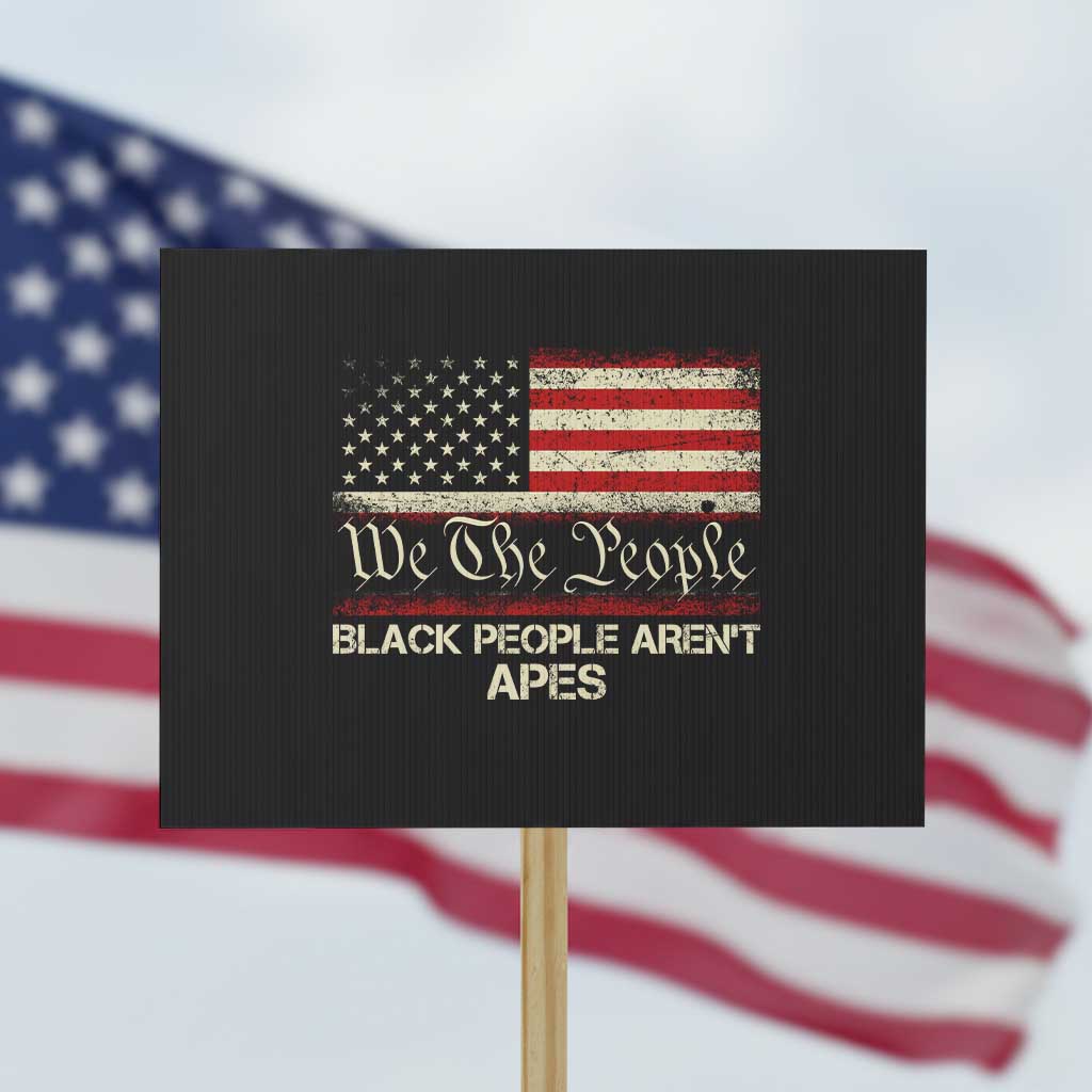 Black People Aren't Apes Protest Sign We The People Anti Racist Protest TS14 Horizontal 18