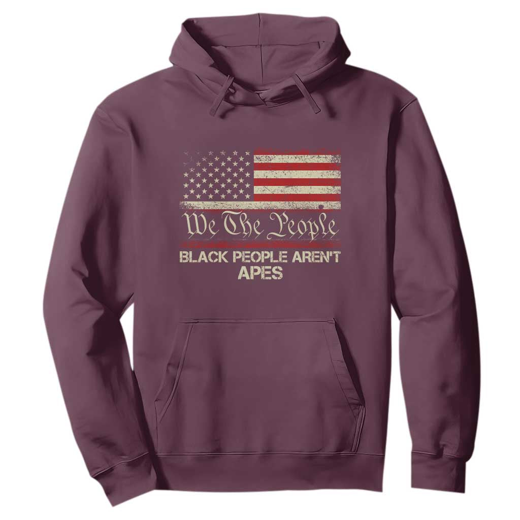 Black People Aren't Apes Hoodie We The People Anti Racist Protest TS14 Maroon Print Your Wear