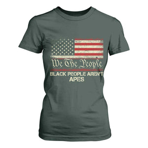 Black People Aren't Apes T Shirt For Women We The People Anti Racist Protest TS14 Dark Forest Green Print Your Wear
