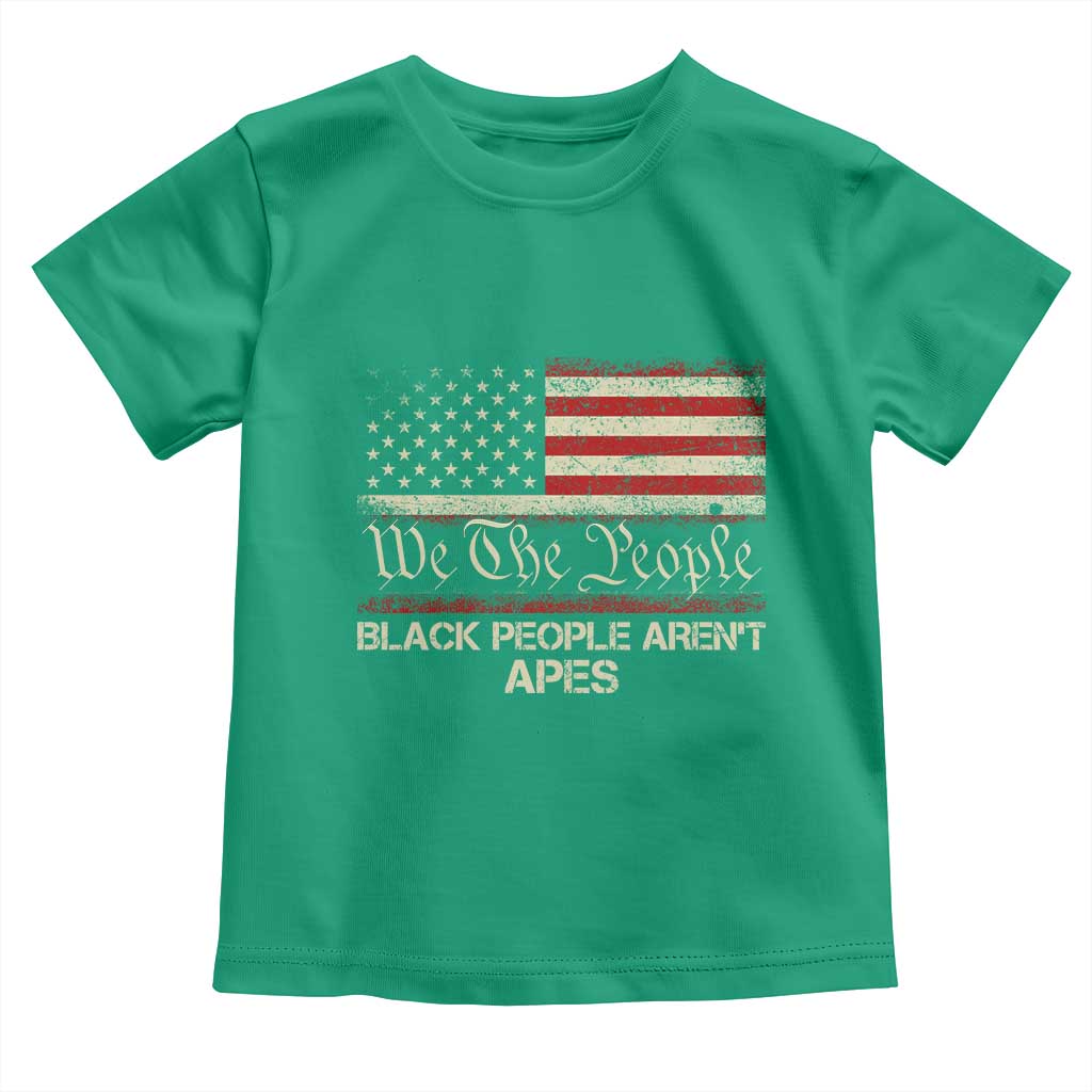 Black People Aren't Apes Toddler T Shirt We The People Anti Racist Protest TS14 Irish Green Print Your Wear