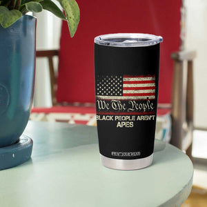 Black People Aren't Apes Tumbler Cup We The People Anti Racist Protest TS14 Print Your Wear