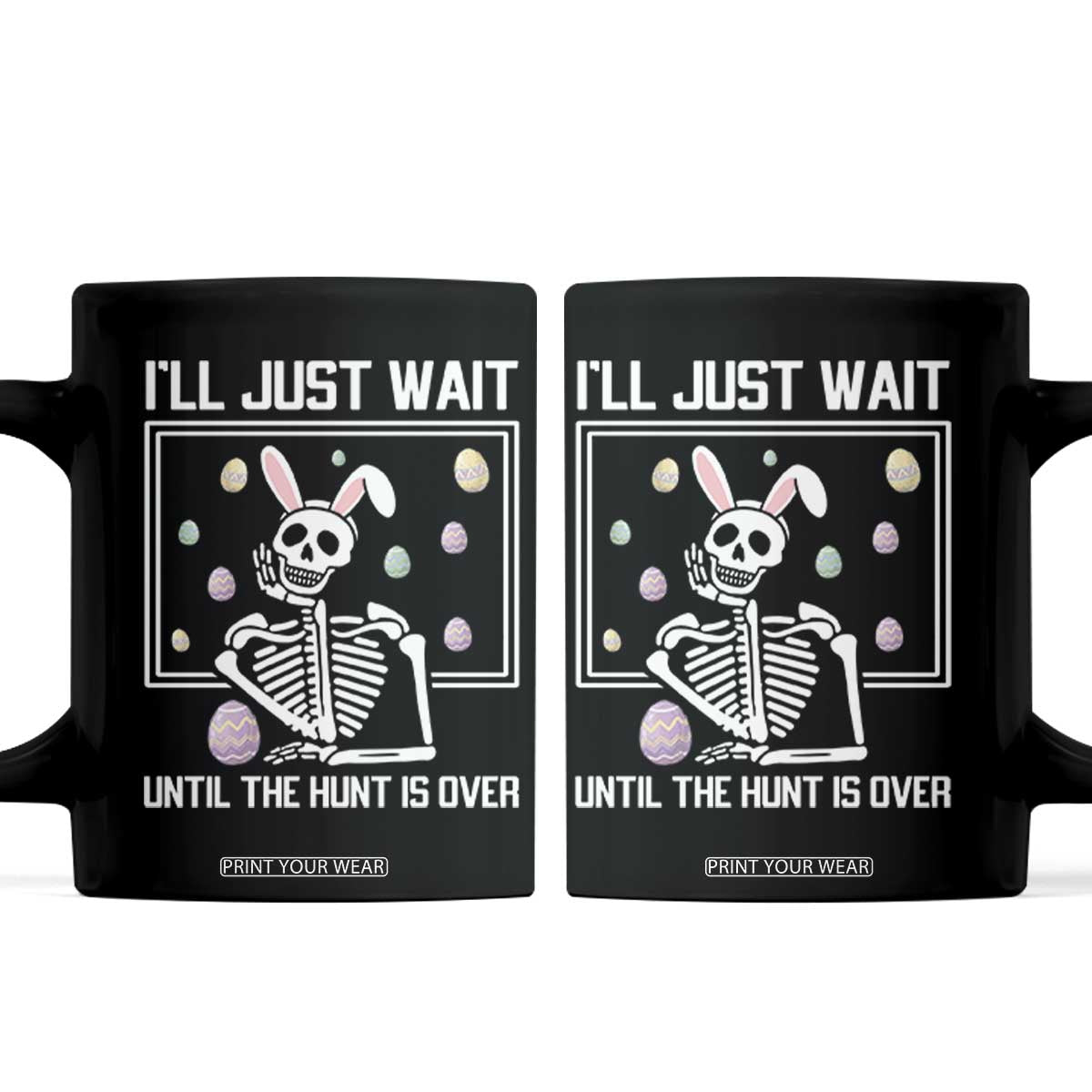 Funny Easter Skeleton Coffee Mug I'll Just Wait Until The Hunt Is Over TS14 Black Print Your Wear