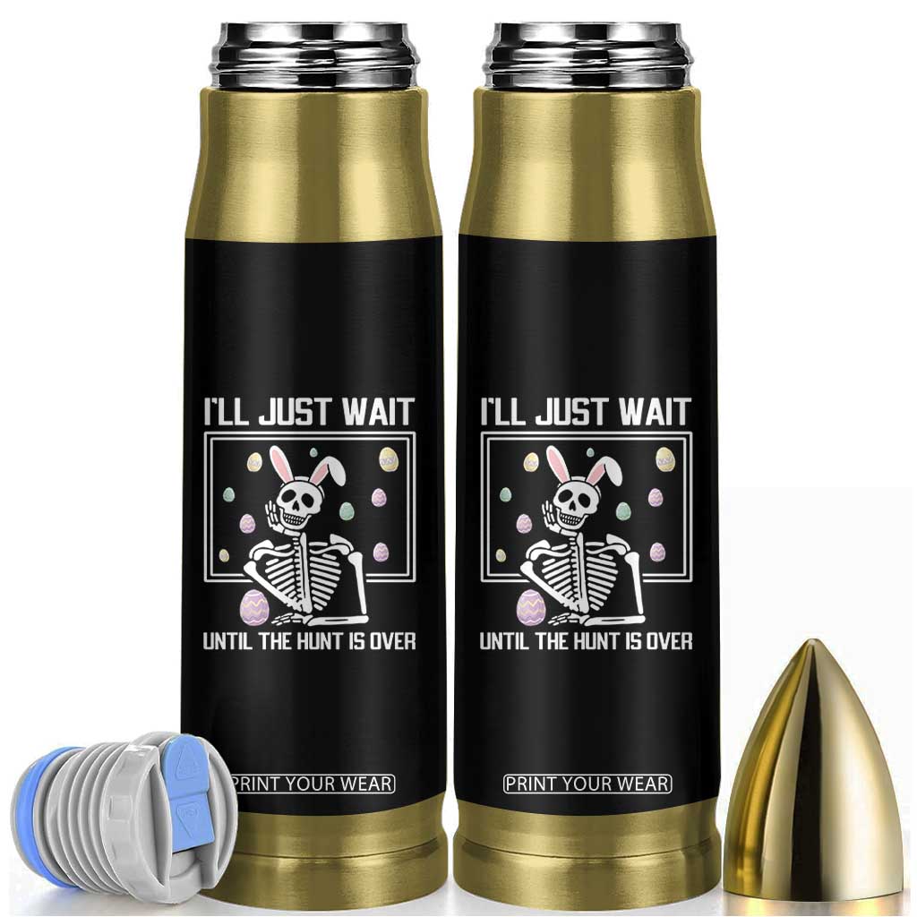 Funny Easter Skeleton Bullet Tumbler I'll Just Wait Until The Hunt Is Over TS14 Black Print Your Wear