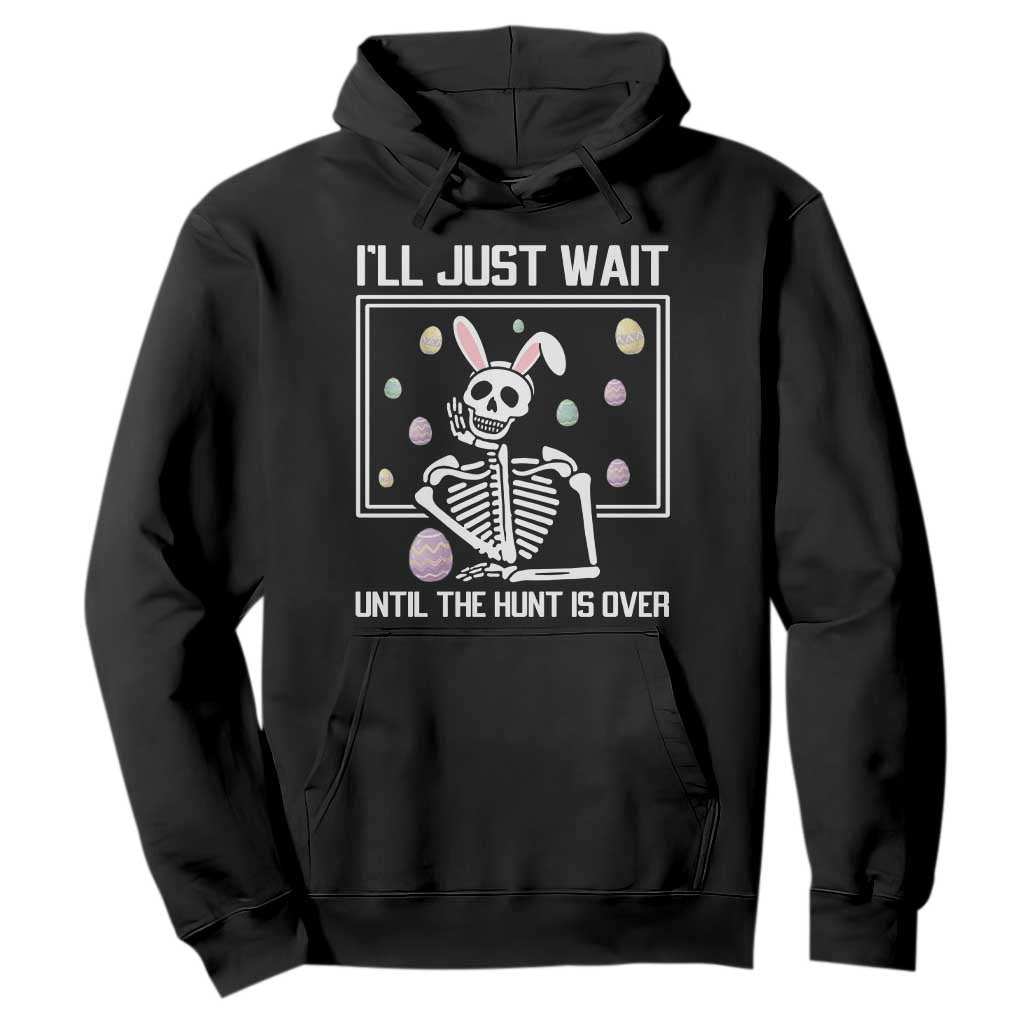 Funny Easter Skeleton Hoodie I'll Just Wait Until The Hunt Is Over TS14 Black Print Your Wear