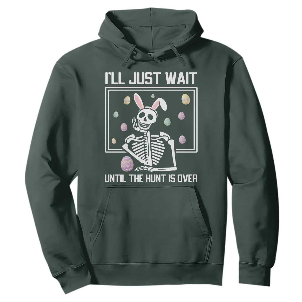 Funny Easter Skeleton Hoodie I'll Just Wait Until The Hunt Is Over TS14 Dark Forest Green Print Your Wear