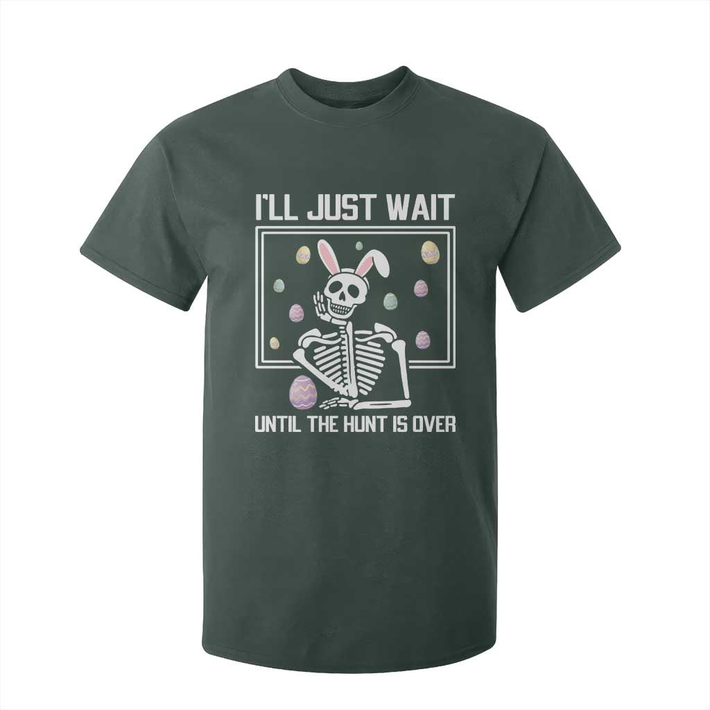 Funny Easter Skeleton T Shirt For Kid I'll Just Wait Until The Hunt Is Over TS14 Dark Forest Green Print Your Wear