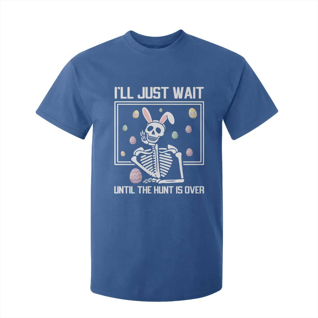 Funny Easter Skeleton T Shirt For Kid I'll Just Wait Until The Hunt Is Over TS14 Royal Blue Print Your Wear