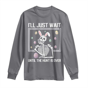 Funny Easter Skeleton Long Sleeve Shirt I'll Just Wait Until The Hunt Is Over TS14 Charcoal Print Your Wear