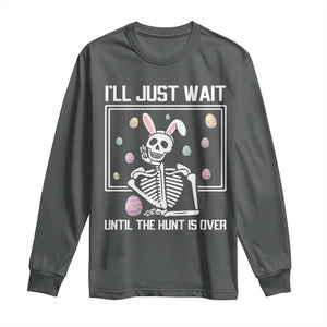 Funny Easter Skeleton Long Sleeve Shirt I'll Just Wait Until The Hunt Is Over TS14 Dark Heather Print Your Wear