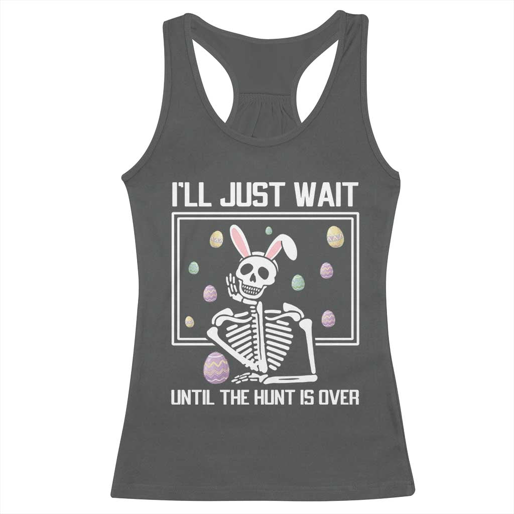 Funny Easter Skeleton Racerback Tank Top I'll Just Wait Until The Hunt Is Over TS14 Dark Heather Print Your Wear