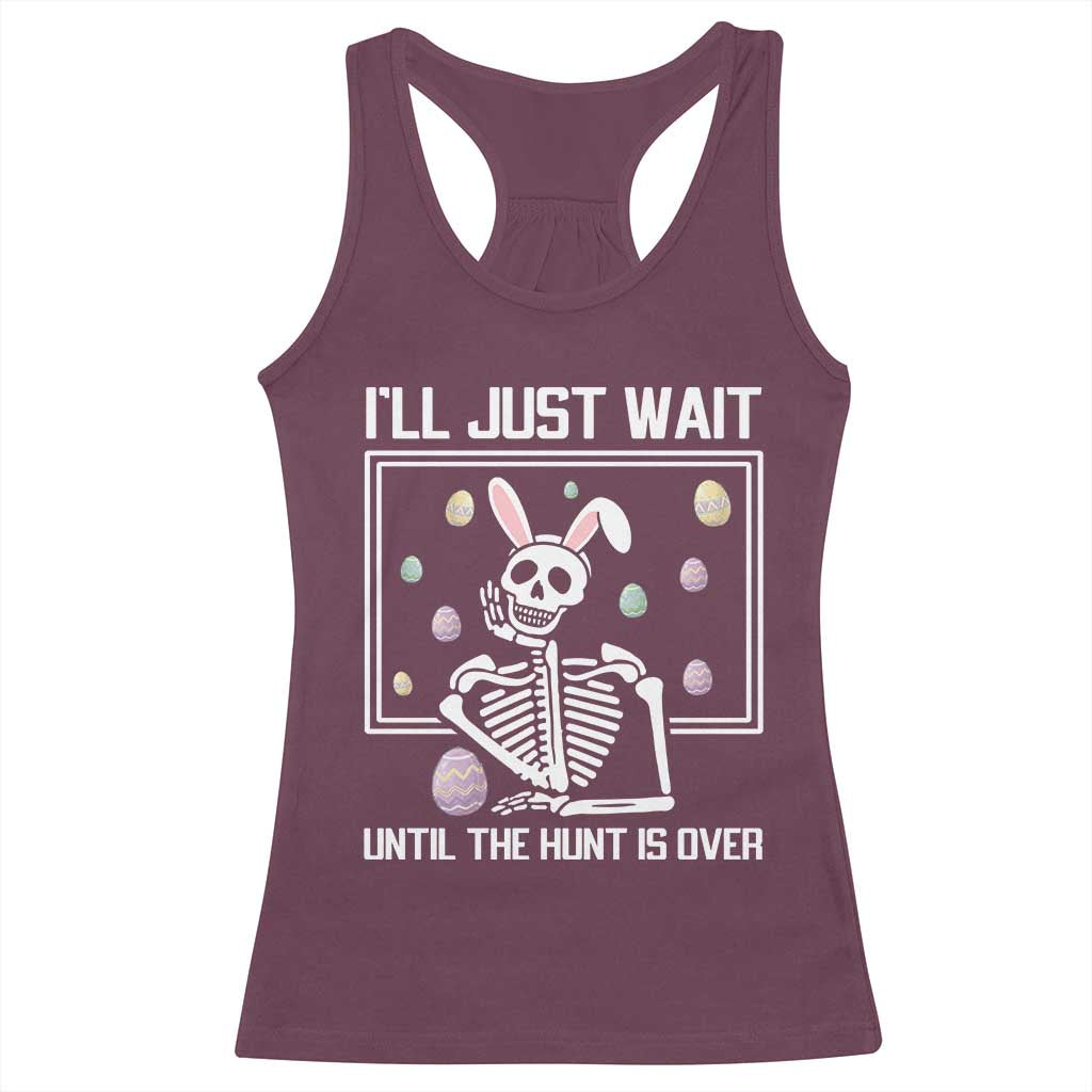 Funny Easter Skeleton Racerback Tank Top I'll Just Wait Until The Hunt Is Over TS14 Maroon Print Your Wear