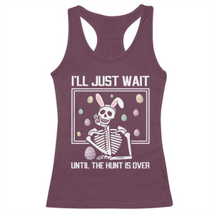 Funny Easter Skeleton Racerback Tank Top I'll Just Wait Until The Hunt Is Over TS14 Maroon Print Your Wear