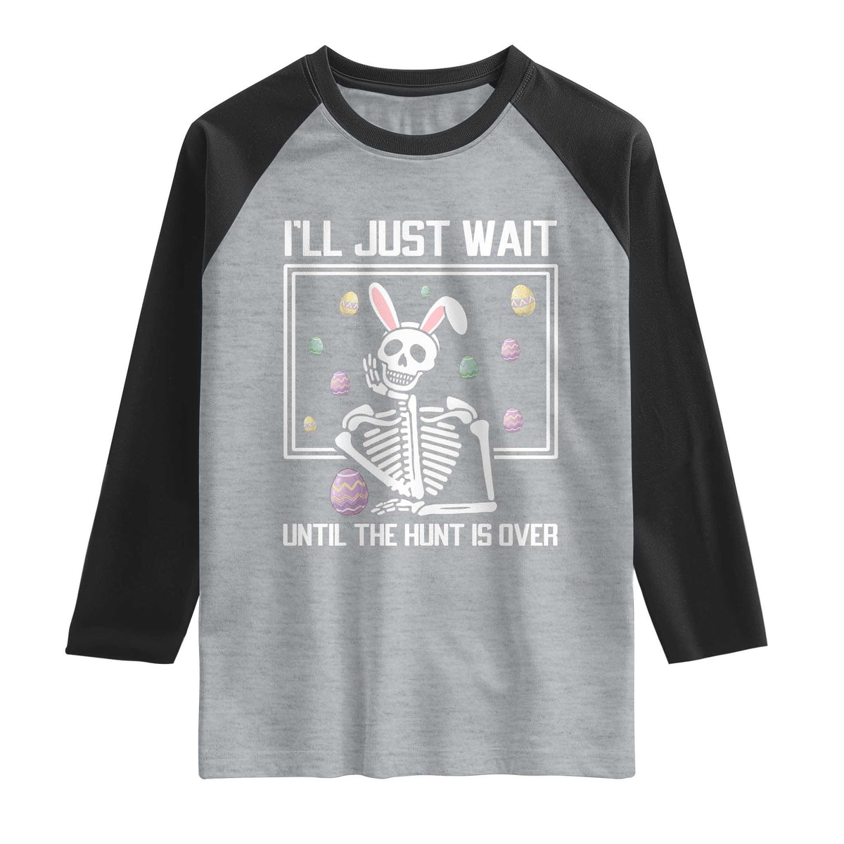Funny Easter Skeleton Raglan Shirt I'll Just Wait Until The Hunt Is Over TS14 Heather Gray Black Print Your Wear