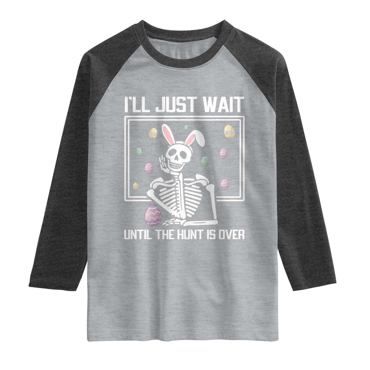 Funny Easter Skeleton Raglan Shirt I'll Just Wait Until The Hunt Is Over TS14 Heather Gray Heather Charcoal Print Your Wear