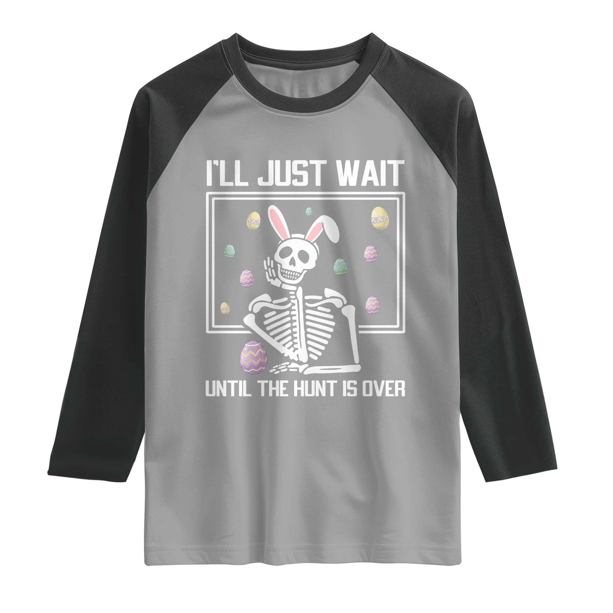 Funny Easter Skeleton Raglan Shirt I'll Just Wait Until The Hunt Is Over TS14 Sport Gray Black Print Your Wear