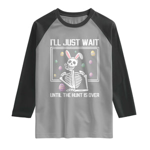 Funny Easter Skeleton Raglan Shirt I'll Just Wait Until The Hunt Is Over TS14 Sport Gray Black Print Your Wear