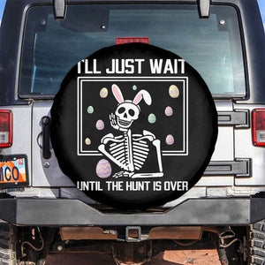 Funny Easter Skeleton Spare Tire Cover I'll Just Wait Until The Hunt Is Over TS14 No hole Black Print Your Wear