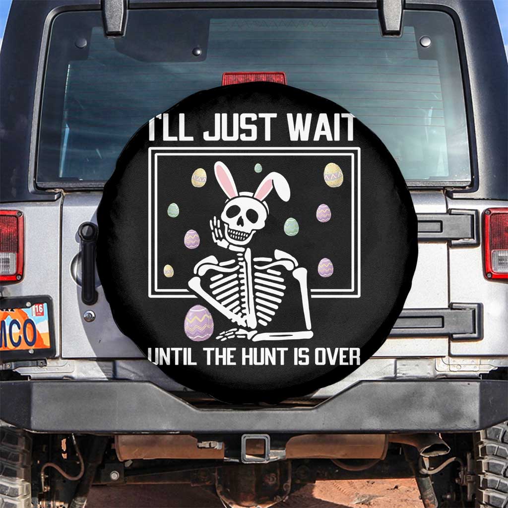 Funny Easter Skeleton Spare Tire Cover I'll Just Wait Until The Hunt Is Over TS14 No hole Black Print Your Wear