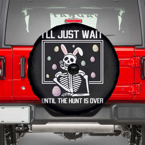 Funny Easter Skeleton Spare Tire Cover I'll Just Wait Until The Hunt Is Over TS14 Black Print Your Wear