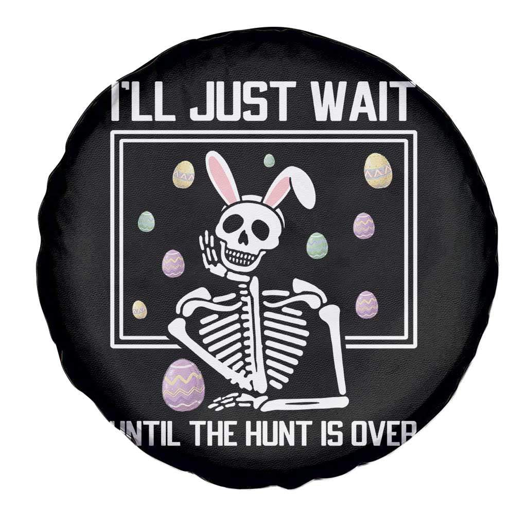 Funny Easter Skeleton Spare Tire Cover I'll Just Wait Until The Hunt Is Over TS14 Print Your Wear