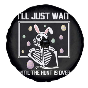 Funny Easter Skeleton Spare Tire Cover I'll Just Wait Until The Hunt Is Over TS14 Print Your Wear
