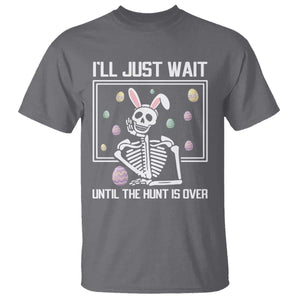 Funny Easter Skeleton T Shirt I'll Just Wait Until The Hunt Is Over TS14 Charcoal Print Your Wear