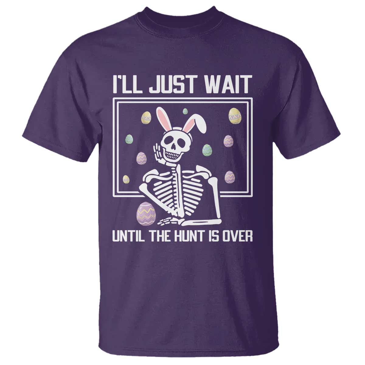 Funny Easter Skeleton T Shirt I'll Just Wait Until The Hunt Is Over TS14 Purple Print Your Wear