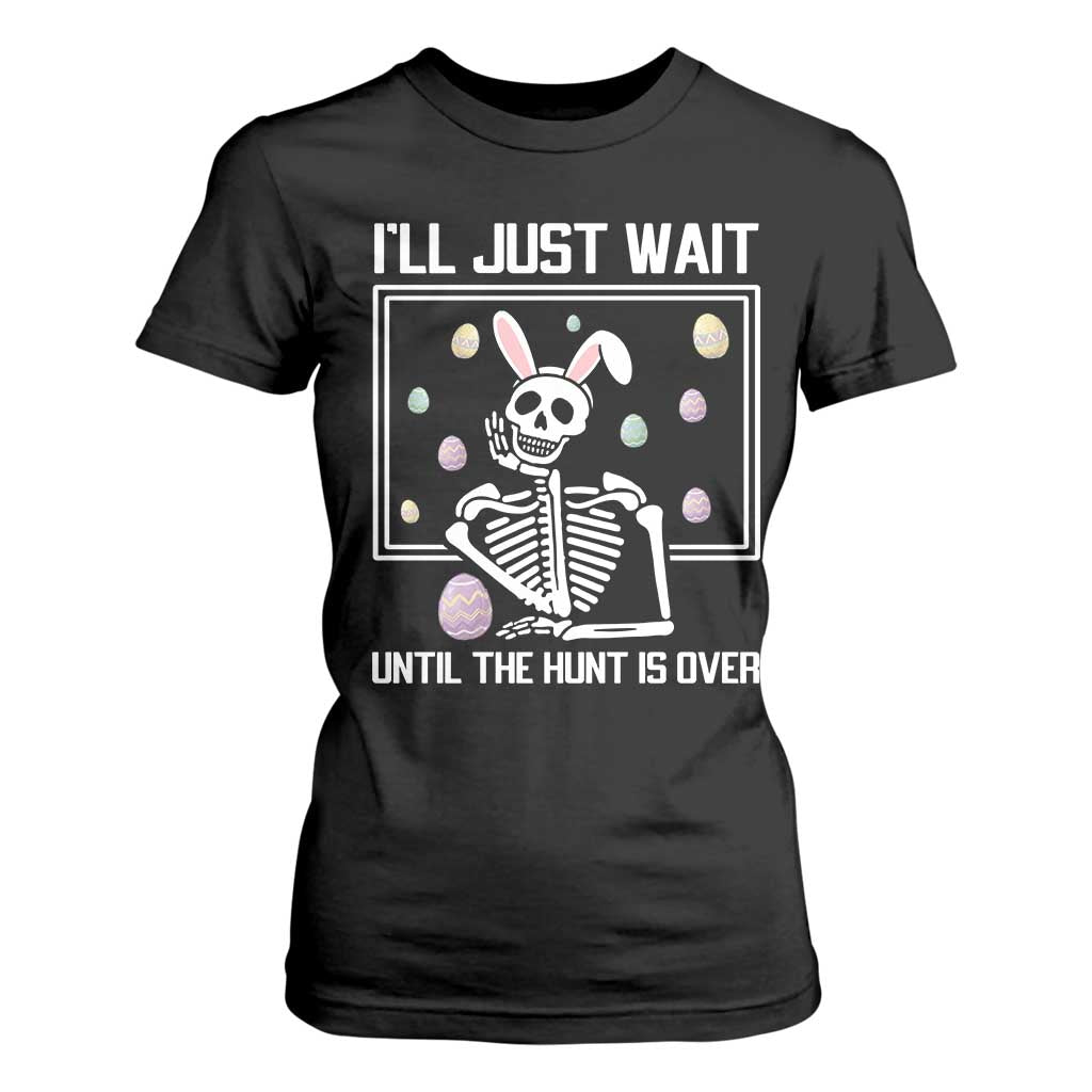 Funny Easter Skeleton T Shirt For Women I'll Just Wait Until The Hunt Is Over TS14 Black Print Your Wear