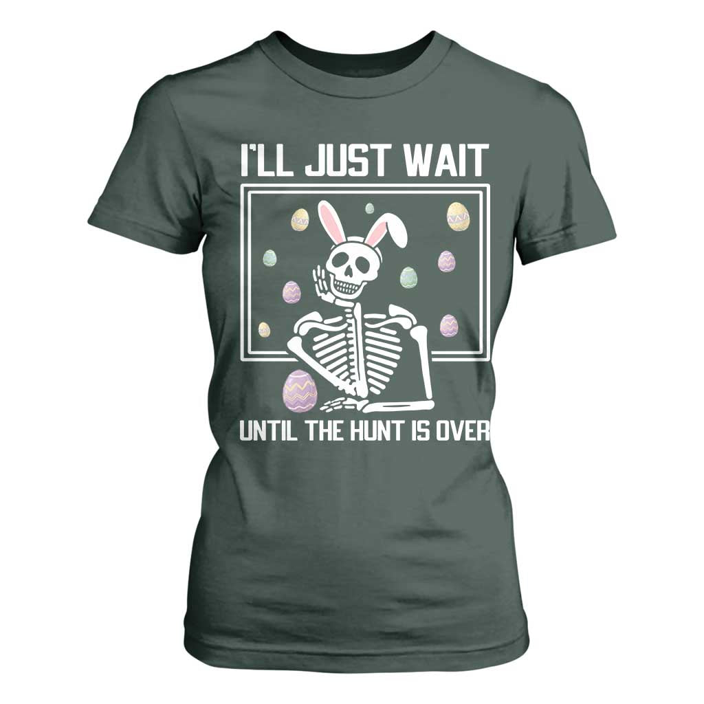 Funny Easter Skeleton T Shirt For Women I'll Just Wait Until The Hunt Is Over TS14 Dark Forest Green Print Your Wear