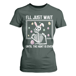 Funny Easter Skeleton T Shirt For Women I'll Just Wait Until The Hunt Is Over TS14 Dark Forest Green Print Your Wear