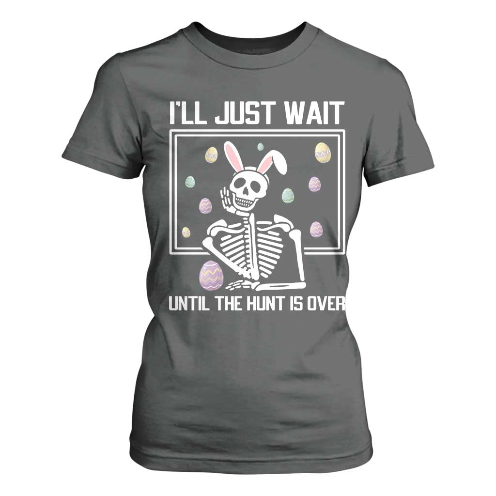 Funny Easter Skeleton T Shirt For Women I'll Just Wait Until The Hunt Is Over TS14 Dark Heather Print Your Wear