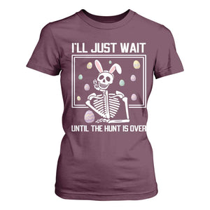 Funny Easter Skeleton T Shirt For Women I'll Just Wait Until The Hunt Is Over TS14 Maroon Print Your Wear